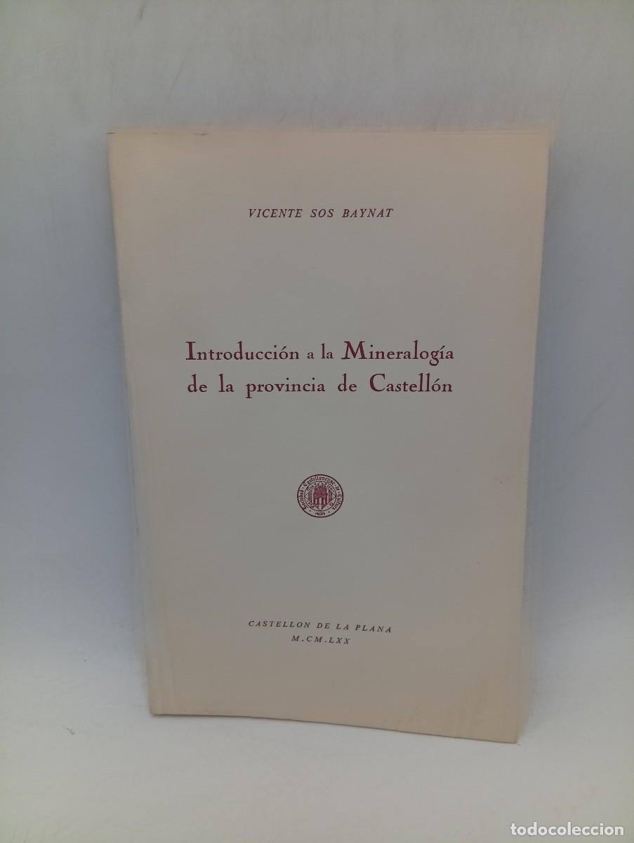 Libros de segunda mano: INTRODUCCION A LA MINERALOGIA DE LA PROVINCIA DE CASTELLON. VICENTE SOS BAYNAT. 1970. PAGS : 75.
