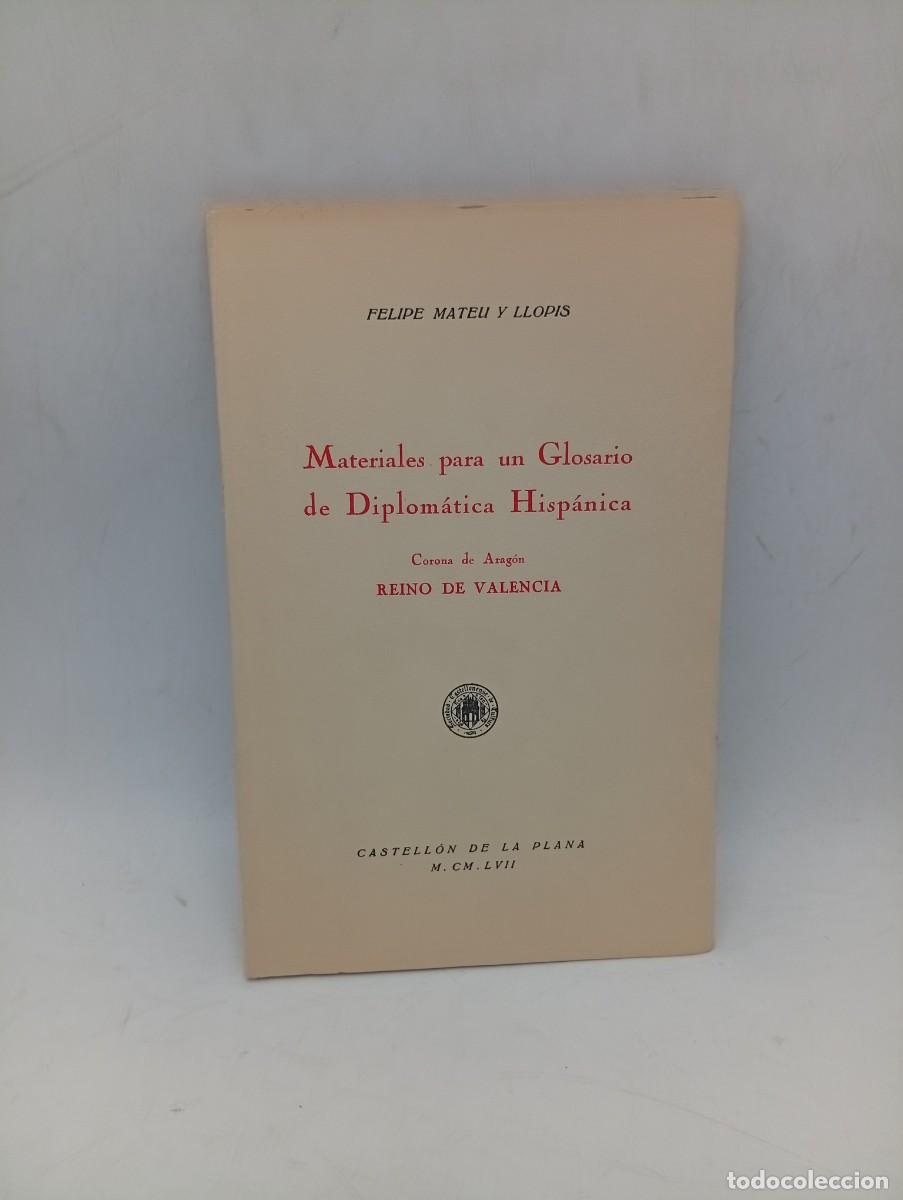 Libros de segunda mano: MATERIALES PARA UN GLOSARIO DE DIPLOMATICA HISPANICA. FELIPE MATEU Y LLOPIS. 1957. PAGS : 63.