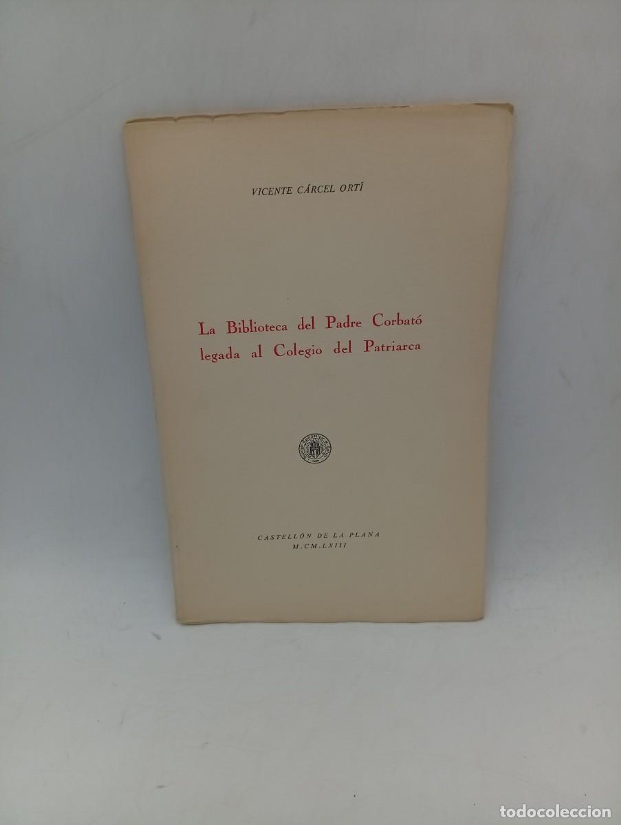 Libros de segunda mano: LA BIBLIOTECA DEL PADRE CORBATO LEGADA AL COLEGIO DEL PATRIARCA. VICENTE CARCEL. 1963. PAGS : 22.
