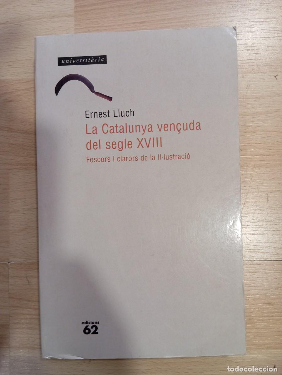 Libros de segunda mano: 'La Catalunya ven&ccedil;uda del segle XVIII. Foscors i clarors de la il&middot;lustraci&oacute;'. Ernest Lluch.