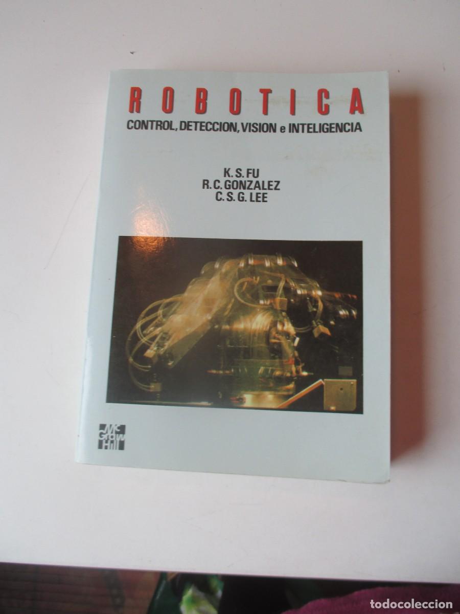 Libros de segunda mano: K.S.FU, R.C GON&Aacute;LEZ, C.S.G. LEE Rob&oacute;tica. Control, detecci&oacute;n , visi&oacute;n... W40473