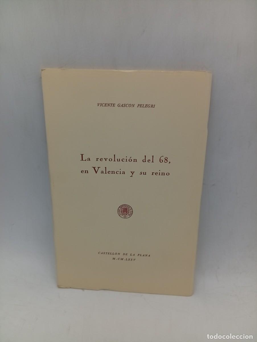 Libros de segunda mano: LA REVOLUCION DL 68, EN VALENCIA Y SU REINO. VICENTE GASCON PELEGRI. 1975. PAGS : 77.