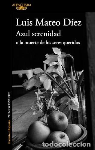 Libros de segunda mano: Azul serenidad o la muerte de los seres queridos. Luis Mateo D&iacute;ez