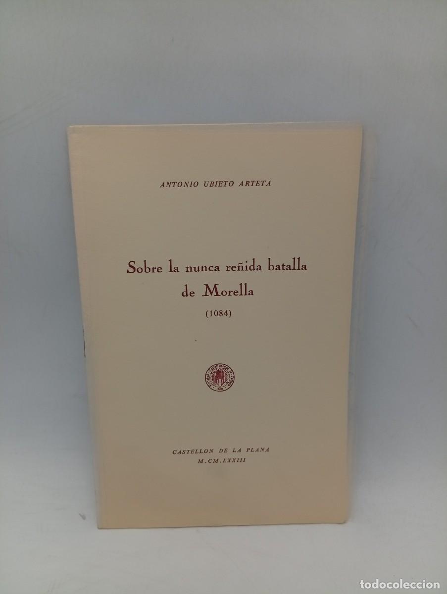 Libros de segunda mano: SOBRE LA NUNCA RE&Ntilde;IDA BATALLA DE MORELLA (1084). ANTONIO UBIETO ARTETA. 1973. PAGS : 25.