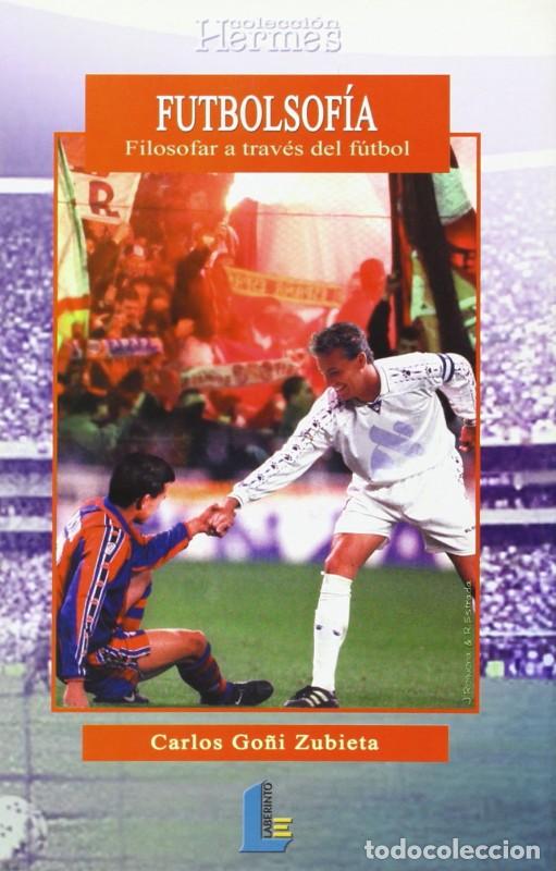 Libros de segunda mano: Futbolsof&iacute;a: Filosofar a Trav&eacute;s del F&uacute;tbol - Go&ntilde;i Zubieta, Carlos - Ediciones del Laberinto - Hermes