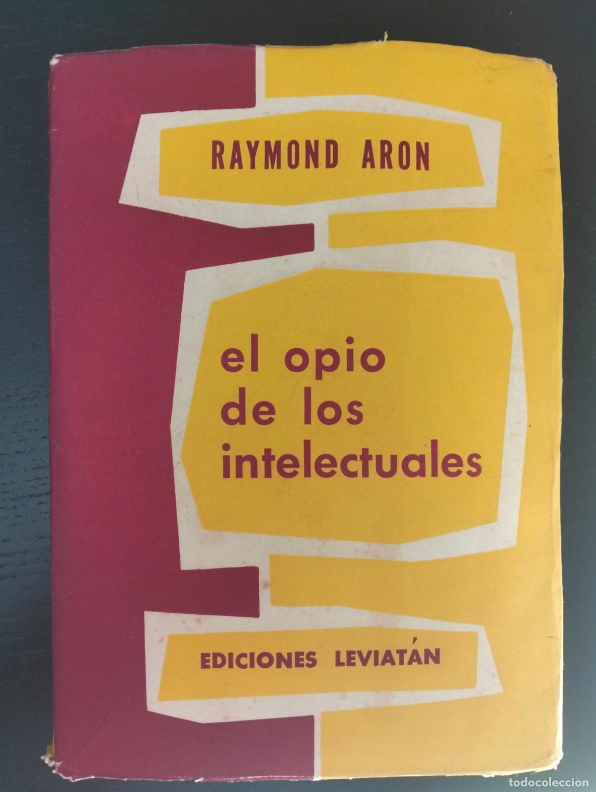 Libros de segunda mano: Ensayo. El Opio de los Intelectuales, Raymond Aron, ed. Leviatan, 1957 VISITA MI CATALOGO, L55