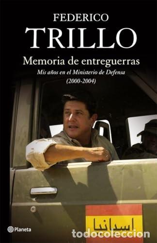 Libros de segunda mano: MEMORIAS DE ENTREGUERRAS MIS A&Ntilde;OS EN EL MINISTERIO DE DEFENSA 2000/04 - FEDERICO TRILLO - PLANET *t9