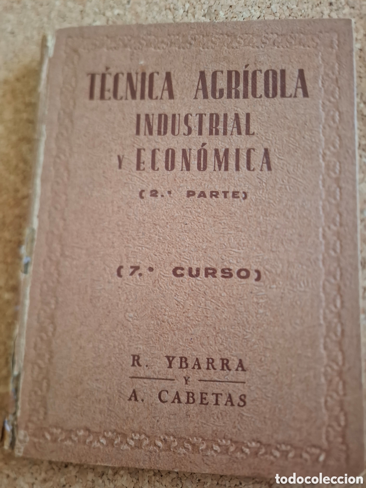 Libros de segunda mano: T&eacute;cnica agr&iacute;cola industrial y econ&oacute;mica- 2&ordf; parte- R.Ybarra y A. Cabetas - 1939