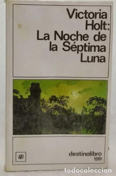 Libros de segunda mano: LA NOCHE DE LA SEPTIMA LUNA - VICTORIA HOLT : DESTINOLIBRO 199 **t9