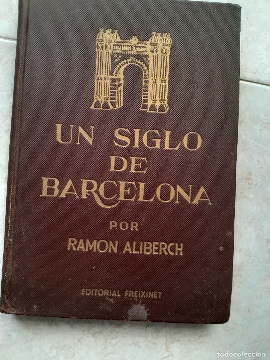 Libros de segunda mano: UN SIGLO DE BARCELONA POR RAMON ALIBERCH. EDITORIAL FREIXENET.