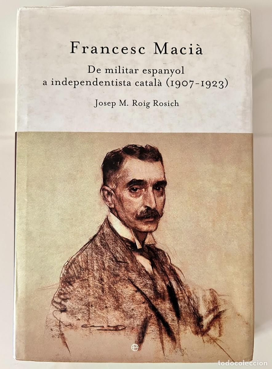 Libros de segunda mano: FRANCESC MACI&Agrave; DE MILITAR ESPANYOL A INDEPENDISTA CATAL&Agrave; - JOSEP M. ROIG ROSICH