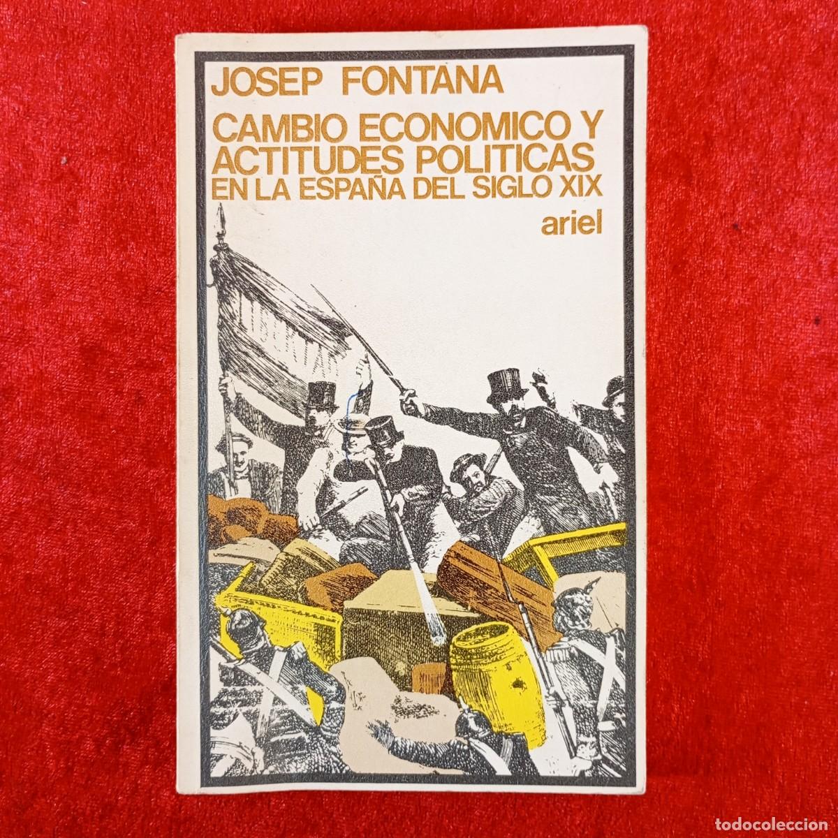 Libros de segunda mano: JOSEP FONTANA - CAMBIO ECONOMICO Y ACTITUDES POLITICAS EN LA ESPA&Ntilde;A DEL SIGLO XIX - ARIEL / 210