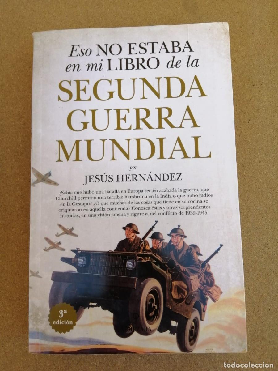 Libros de segunda mano: ESO NO ESTABA EN MI LIBRO DE LA SEGUNDA GUERRA MUNDIAL (JESUS HERNANDEZ)