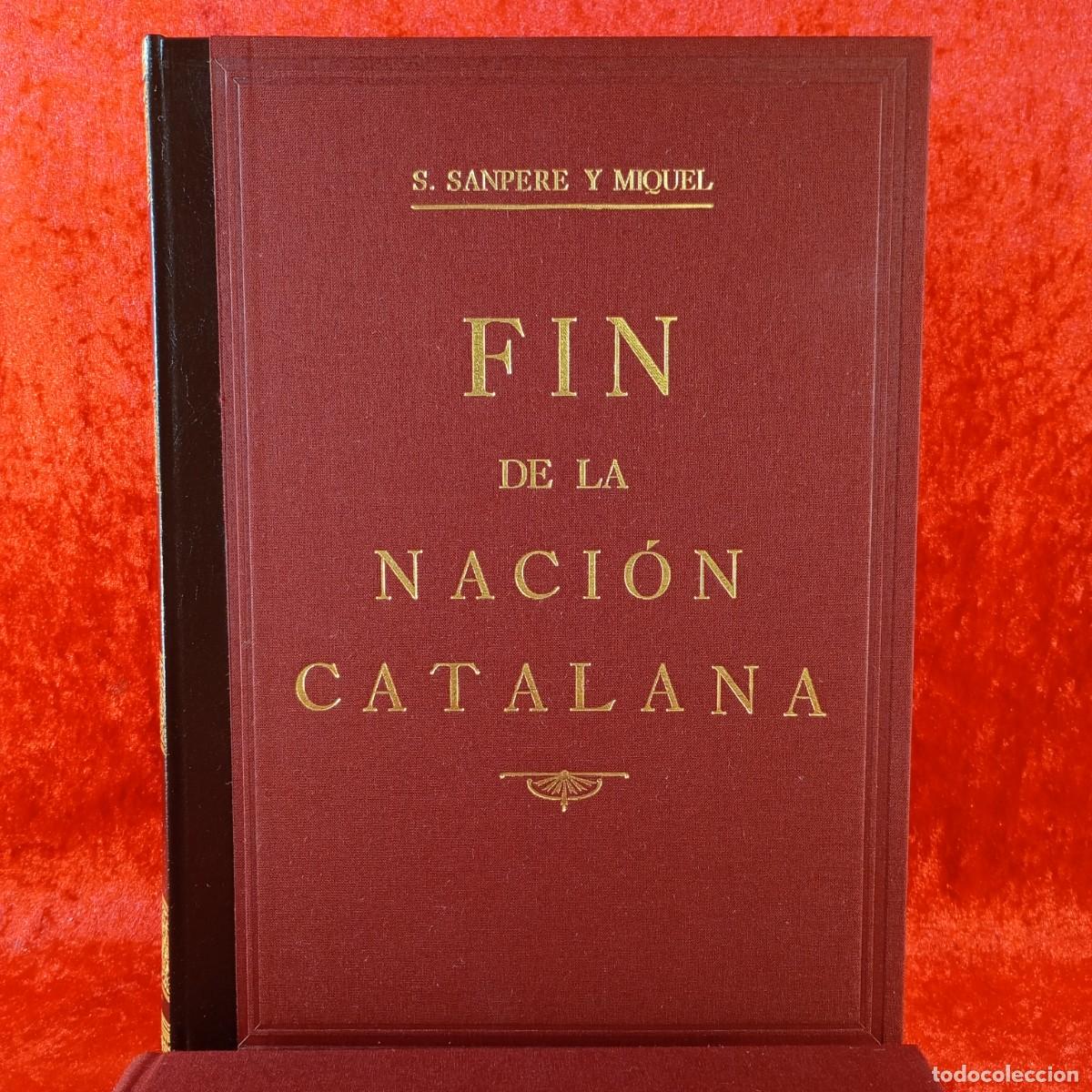 Libros de segunda mano: EL FIN DE LA NACI&Oacute;N CATALANA - SANPERE Y MIQUEL - EDITORIAL BASE - 2001 - N&ordm; 256/500 / 220