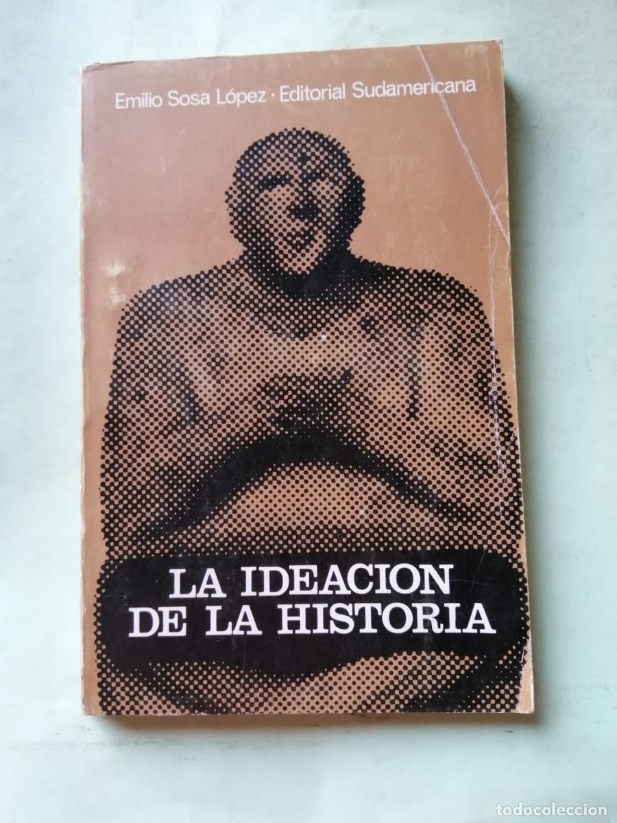 Libros de segunda mano: LA IDEACION DE LA HISTORIA (EMILIO SOSA LOPEZ)