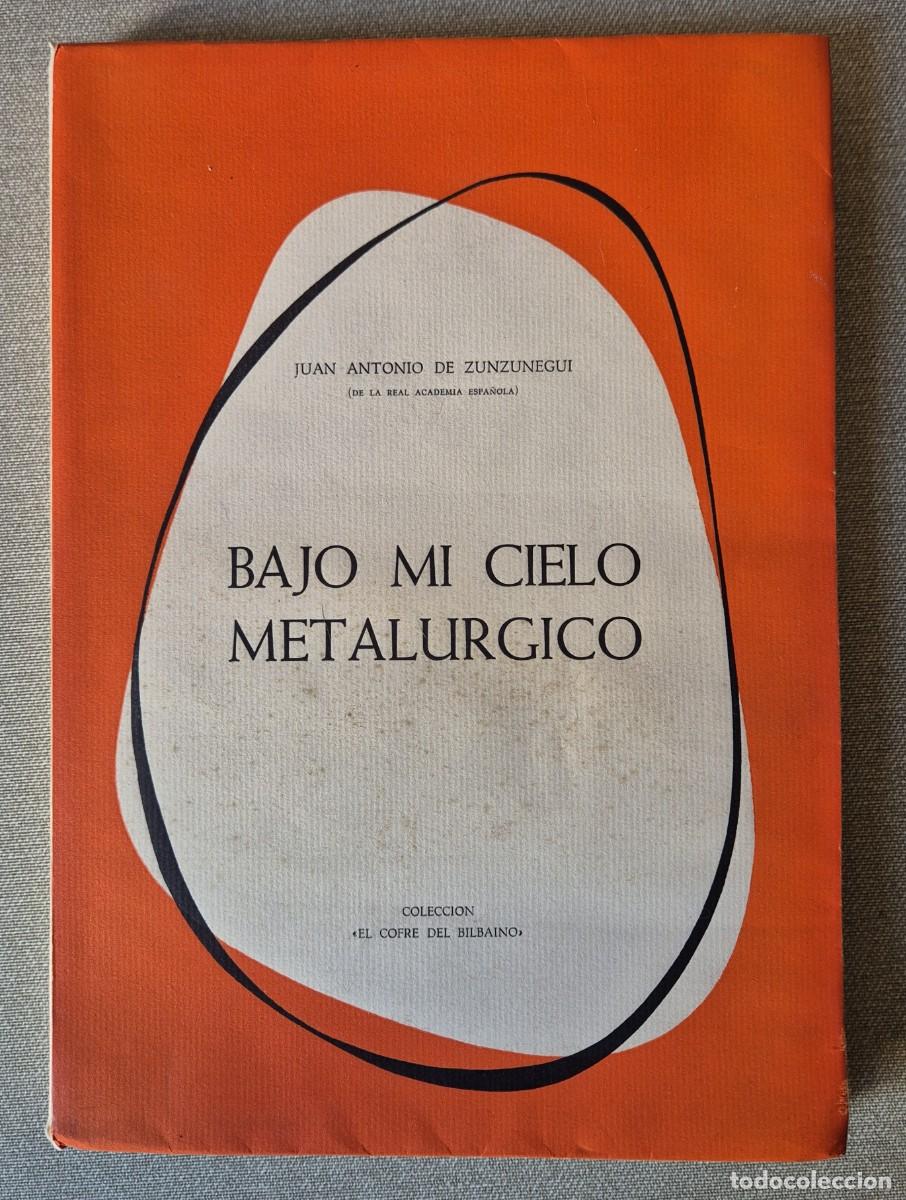 Libros de segunda mano: BAJO MI CIELO METALURGICO. JUAN ANTONIO DE ZUNZUNEGUI. BILBAO. 1963 (EJEMPLAR NUMERADO)