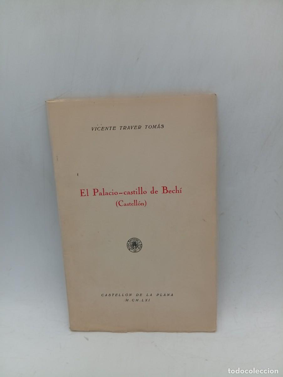 Libros de segunda mano: EL PALACIO-CASTILLO DE BECHI (CASTELLON). VICENTE TRAVER TOMAS. 1961. PAGS : 21.