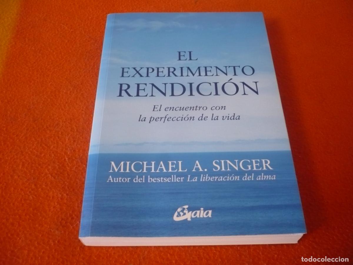 Libros de segunda mano: EL EXPERIMENTO RENDICION ( MICHAEL SINGER) EL ENCUENTRO CON LA PERFECCION DE LA VIDA LIBERACION ALMA