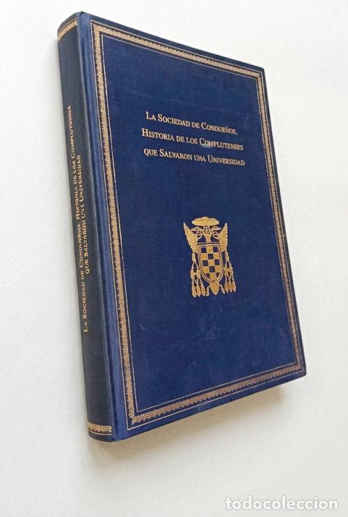 Libros de segunda mano: �F3180 - LA SOCIEDAD DE CONDUE&Ntilde;OS. HISTORIA DE LOS COMPLUTENSES QUE SALVARON UNA UNIVERSIDAD.