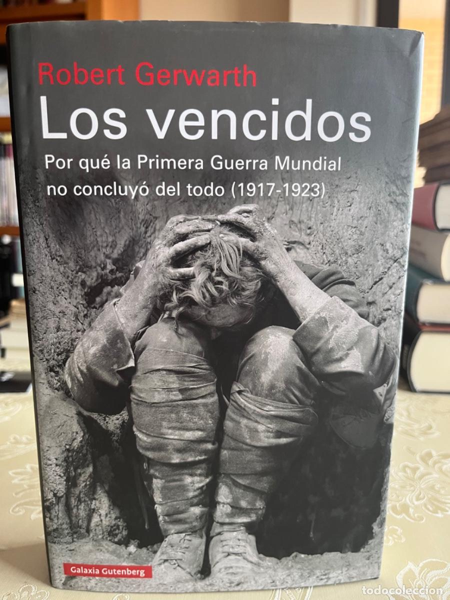 Libros de segunda mano: Gerwarth, Robert.- Los vencidos. Por qu&eacute; la Primera Guerra Mundial no concluy&oacute; del todo (1917-1923)