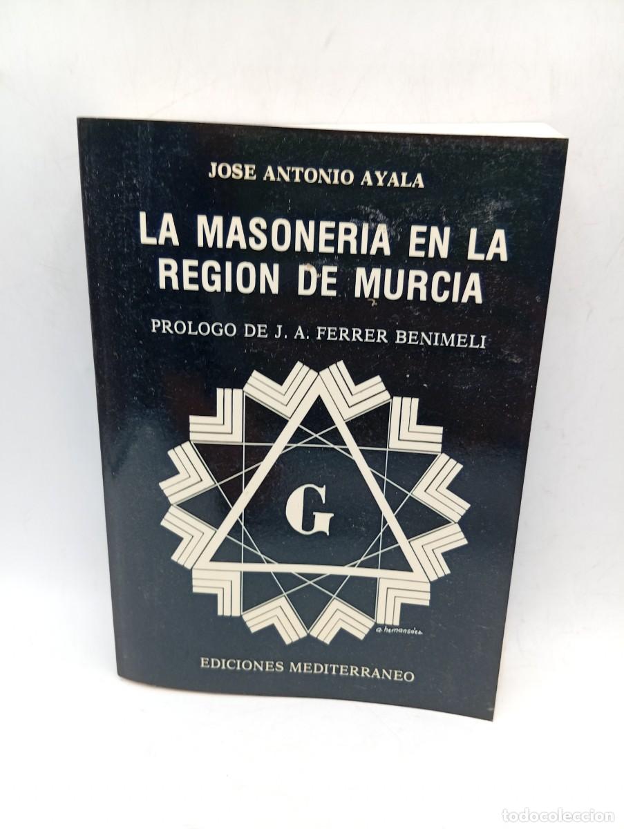 Libros de segunda mano: LA MASONERIA EN LA REGION DE MURCIA. JOSE ANTONIO AYALA. ED. MEDITERRANEO. 1986. PAGS : 553.