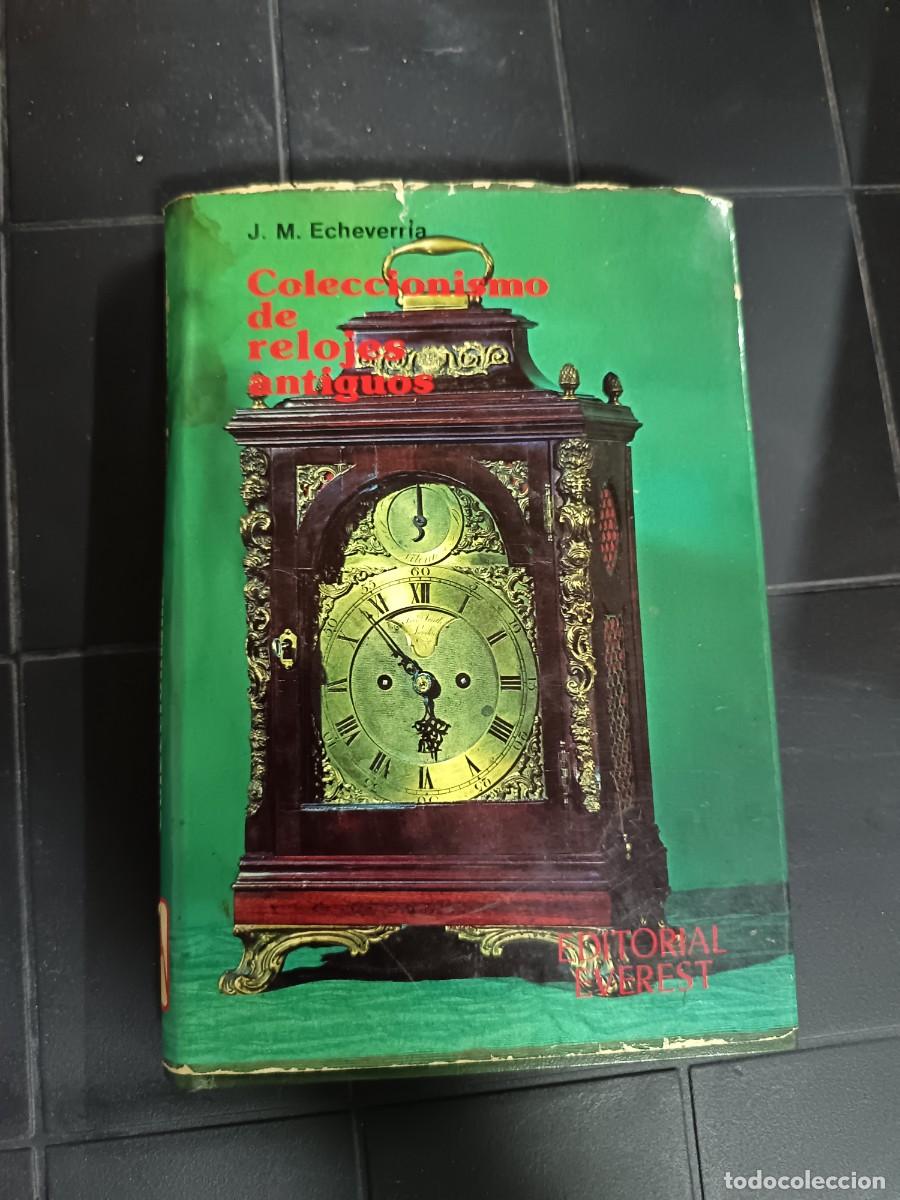 Libros de segunda mano: Coleccinismo de Relojes Antiguos, J. M. Echeverria, Editorial Everest