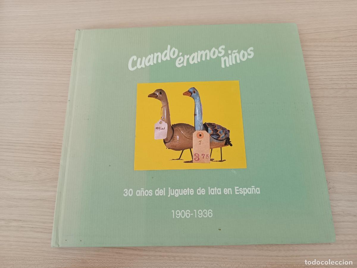Libros de segunda mano: Cuando &eacute;ramos ni&ntilde;os. 30 a&ntilde;os del juguete de lata en Espa&ntilde;a 1906-1936