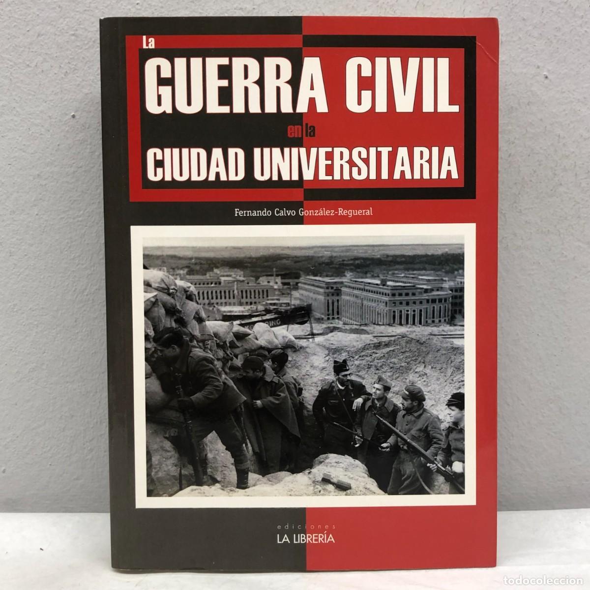 Libros de segunda mano: LA GUERRA CIVIL EN LA CIUDAD UNIVERSITARIA - FERNANDO CALVO GONZ&Aacute;LEZ-REGUERAL - LA LIBRER&Iacute;A / 410