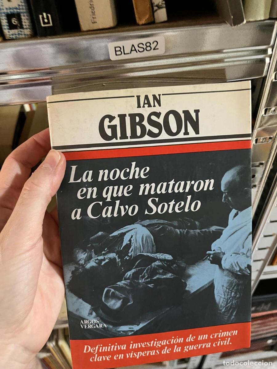 Libros de segunda mano: BLAS82 - La noche en que mataron a Calvo Sotelo &mdash; Ian Gibson (Argos Vergara)