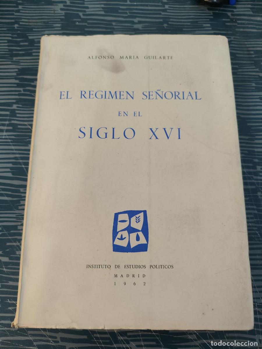 Libros de segunda mano: EL R&Eacute;GIMEN SE&Ntilde;ORIAL EN EL SIGLO XVI, ALFONSO MARIA GUILARTE, MADRID,1962,505 P&Aacute;G.