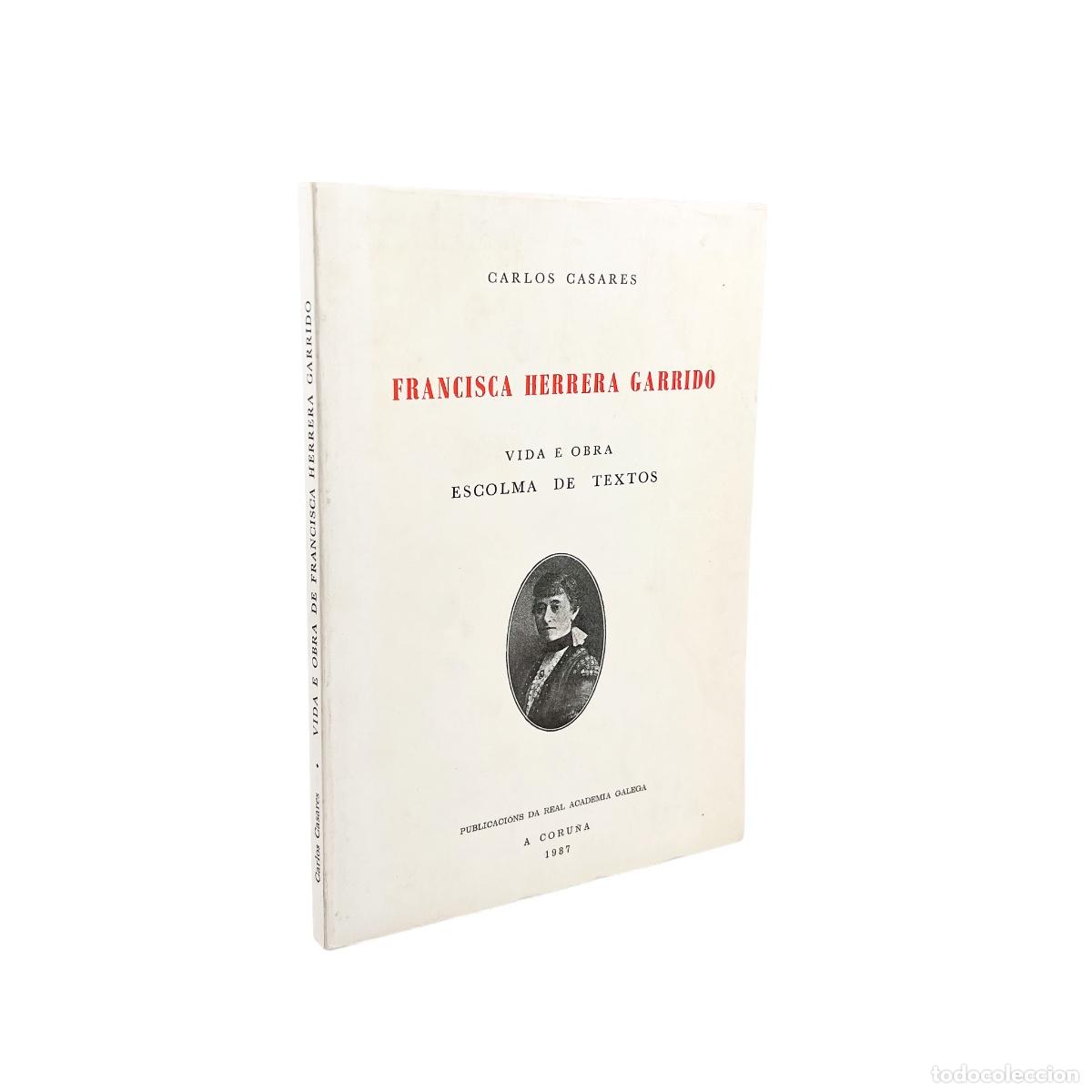 Libros de segunda mano: Francisca Herrera Garrido, Vida e Obra, Escolma de Textos Carlos Casares Publicaci&oacute;ns da real academ