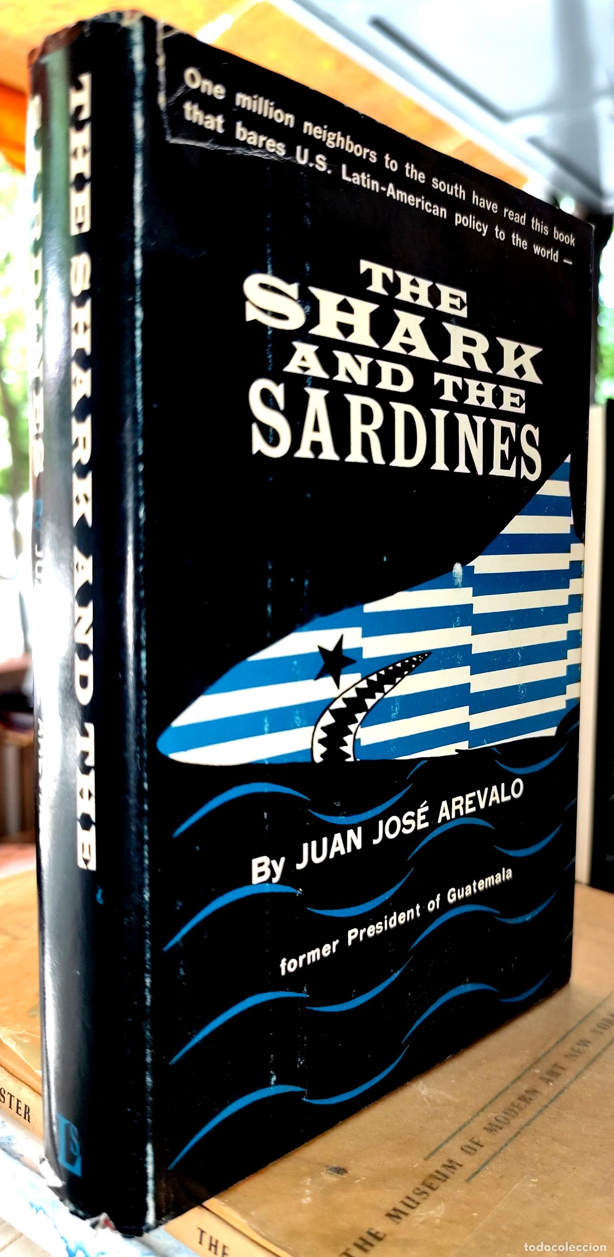 Libros de segunda mano: THE SHARK AND THE SARDINES. JUAN JOS&Eacute; AR&Eacute;VALO, FORMER PRESIDENT OF GUATEMALA. (Texto en Ingl&eacute;s)