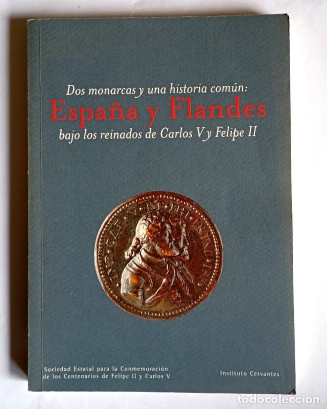 Libros de segunda mano: DOS MONARCAS Y UNA HISTORIA COMUN: ESPA&Ntilde;A Y FLANDES BAJO LOS REINADOS DE CARLOS V Y FELIPE II
