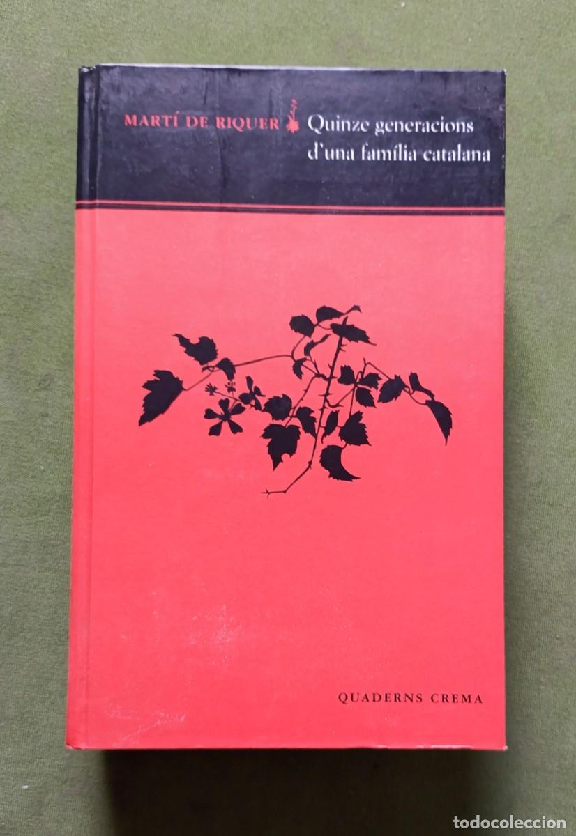 Libros de segunda mano: QUINZE GENERACIONS D'UNA FAMILIA CATALANA - MART&Iacute; DE RIQUER - QUADERNS CREMA - 1999.