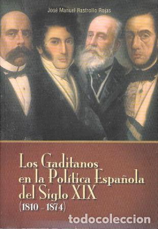 Libros de segunda mano: LOS GADITANOS EN LA POLITICA ESPA&Ntilde;OLA DEL SIGLO XIX (1810-1874) - RASTROLLO ROJAS, J. M. - A-CA-4355