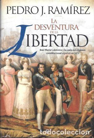 Libros de segunda mano: LA DESVENTURA DE LA LIBERTAD - JOSE MARIA CALATRACA Y LA CAIDA DEL REGIMEN &hellip;- A-HE-1377