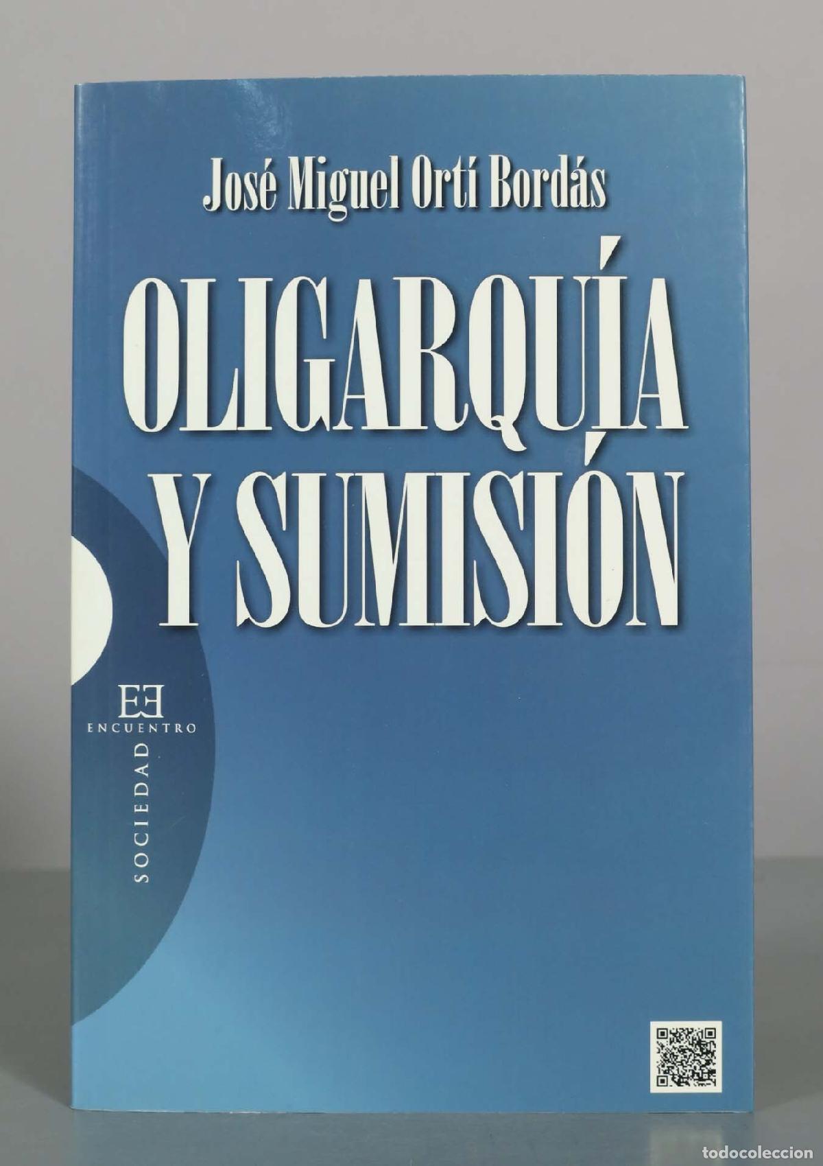 Libros de segunda mano: Oligarqu&iacute;a y sumisi&oacute;n - Jos&eacute; Miguel Ort&iacute; Bord&aacute;s - Ediciones Encuentro