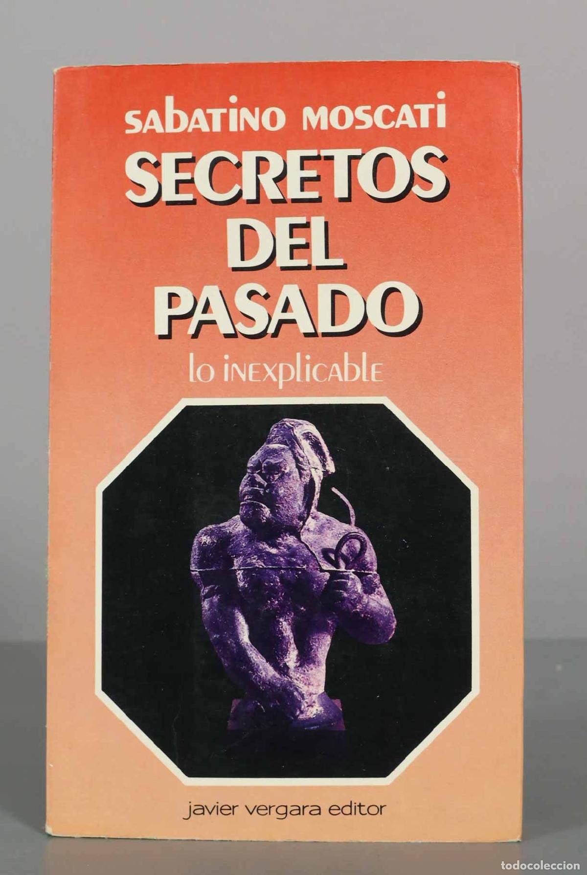Libros de segunda mano: Secretos del pasado - Lo inexplicable - Sabatino Moscati - Javier Vergara Editor