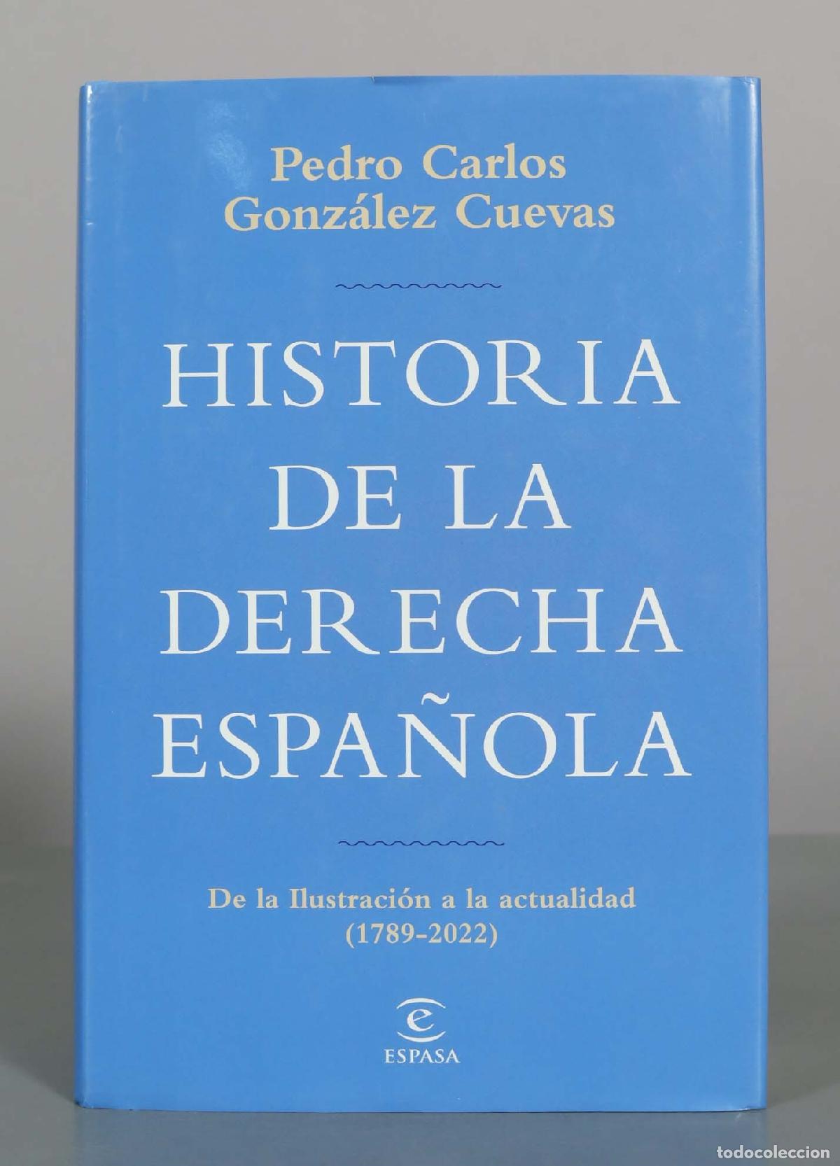 Libros de segunda mano: Historia de la derecha espa&ntilde;ola: De la Ilustraci&oacute;n a la actualidad - Pedro Carlos Gonz&aacute;lez Cuevas -