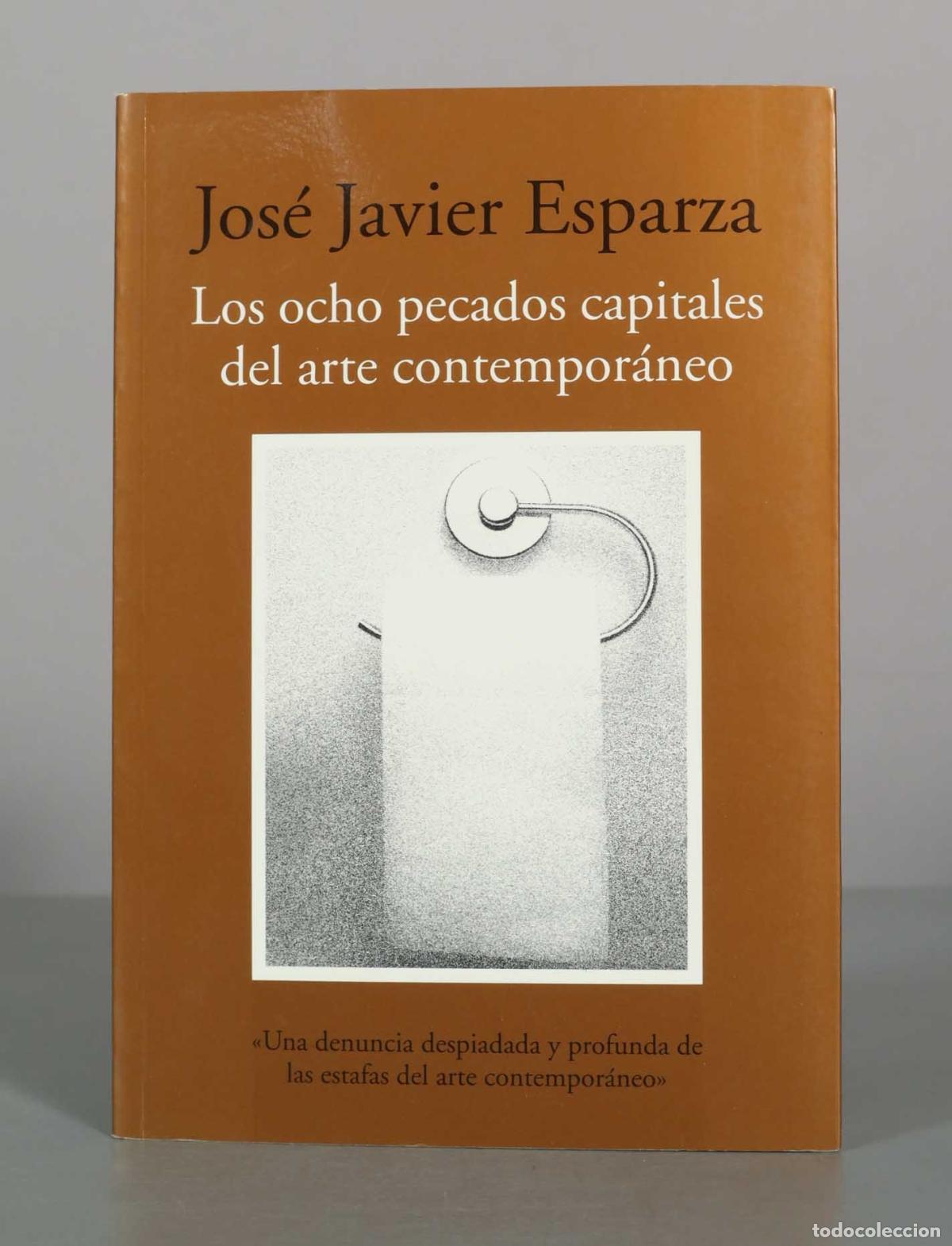 Libros de segunda mano: Los ocho pecados capitales del arte contempor&aacute;neo: Ensayos sobre arte y nihilismo - Jos&eacute; Javier Espa