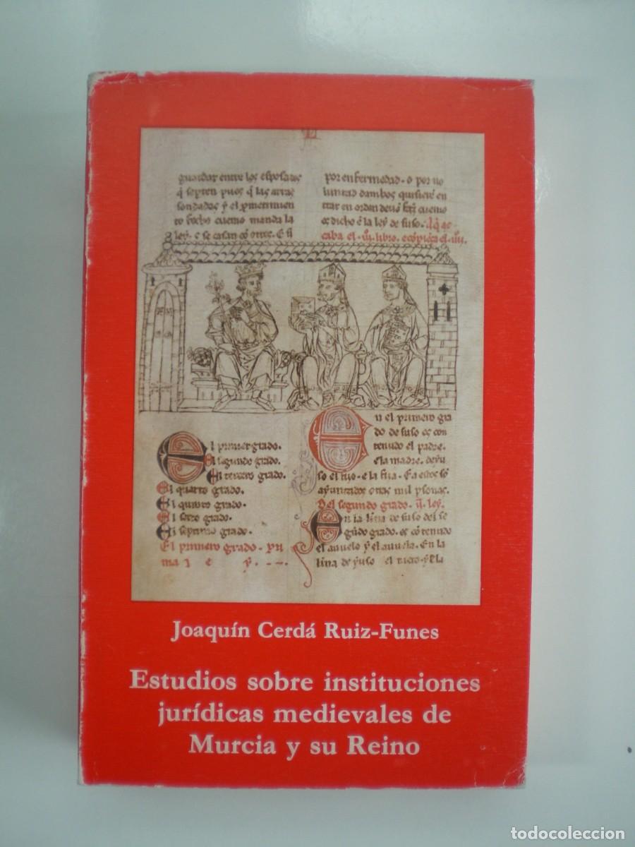 Libros de segunda mano: ESTUDIOS SOBRE INSTITUCIONES JUR&Iacute;DICAS MEDIEVALES DE MURCIA Y SU REINO. Joaqu&iacute;n Cerd&aacute; Ruiz-Funces