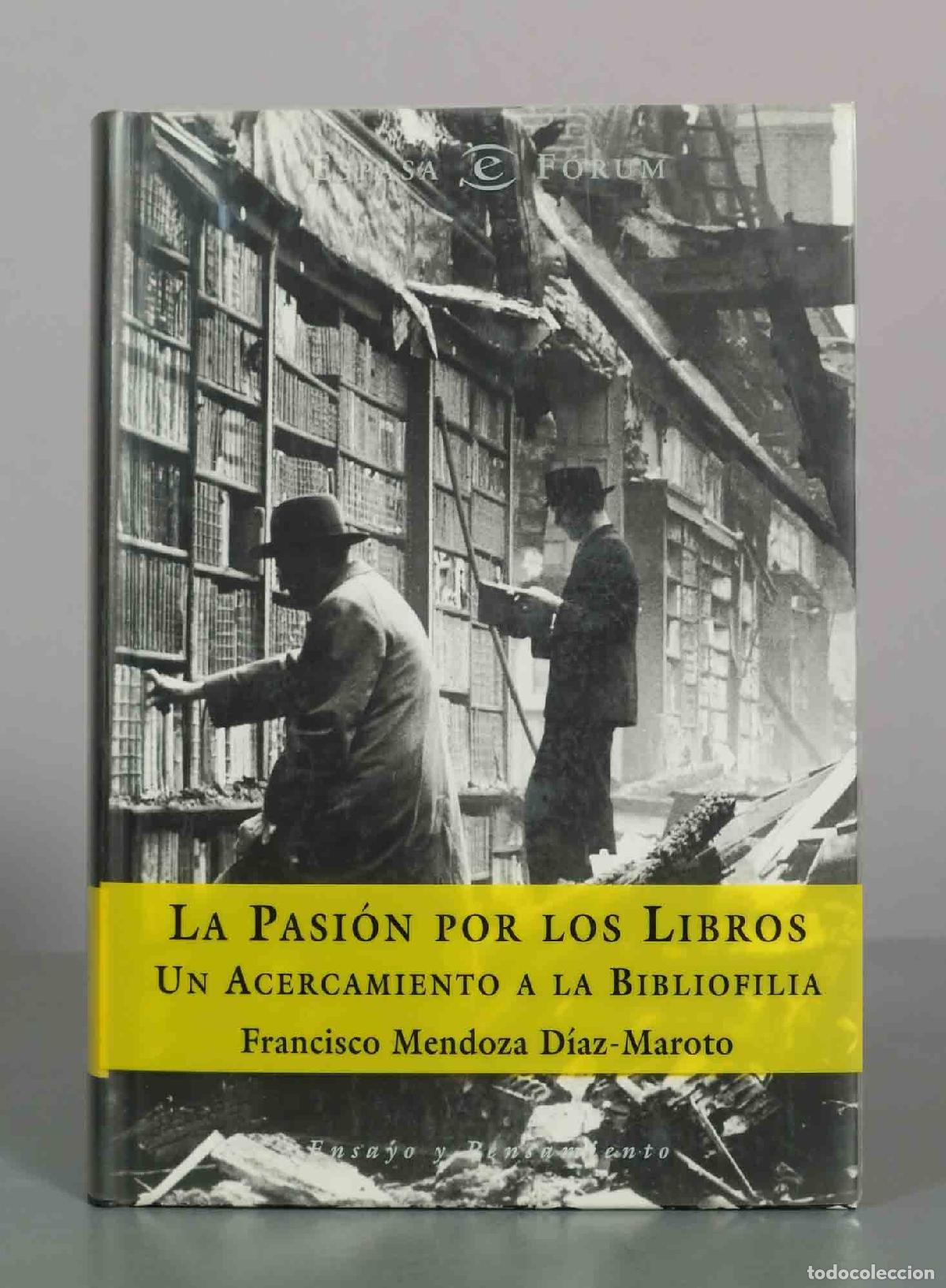 Libros de segunda mano: La pasi&oacute;n por los libros: Un acercamiento a la bibliofilia - Francisco Mendoza D&iacute;az-Maroto - F&oacute;rum E
