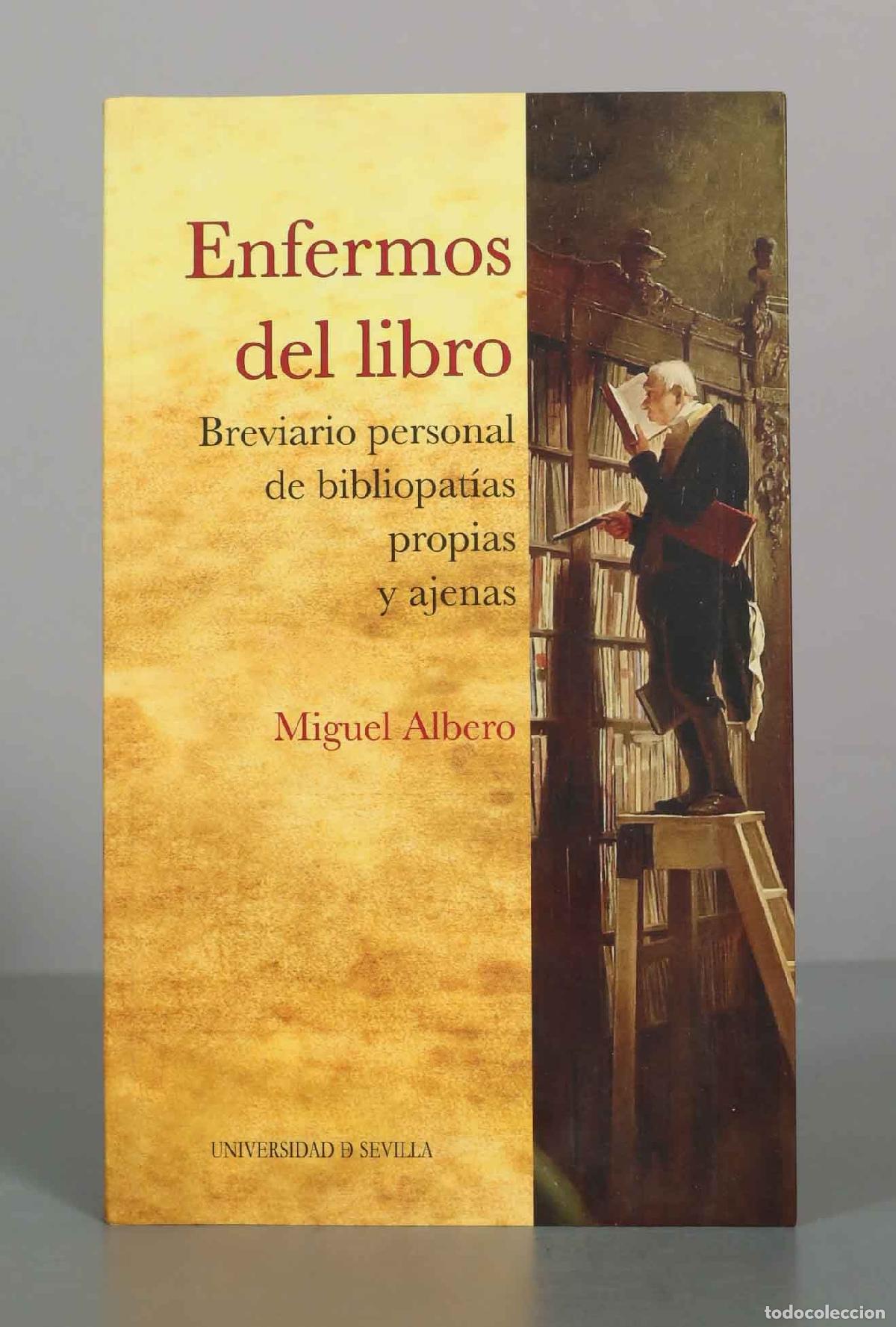 Libros de segunda mano: Enfermos del libro. Breviario personal de bibliopat&iacute;as propias y ajenas - Miguel Albero - Universida