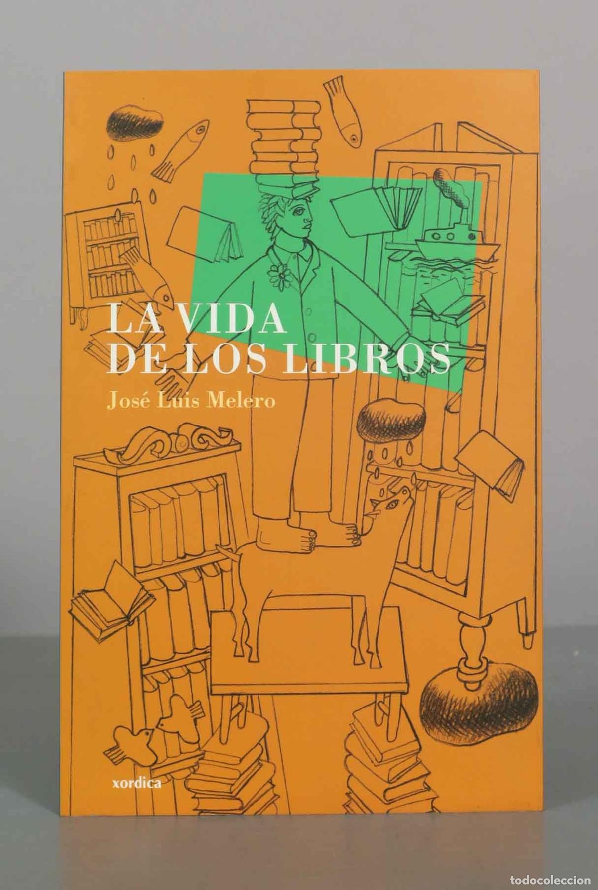 Libros de segunda mano: La vida de los libros - Jos&eacute; Luis Melero - Xordica Editorial