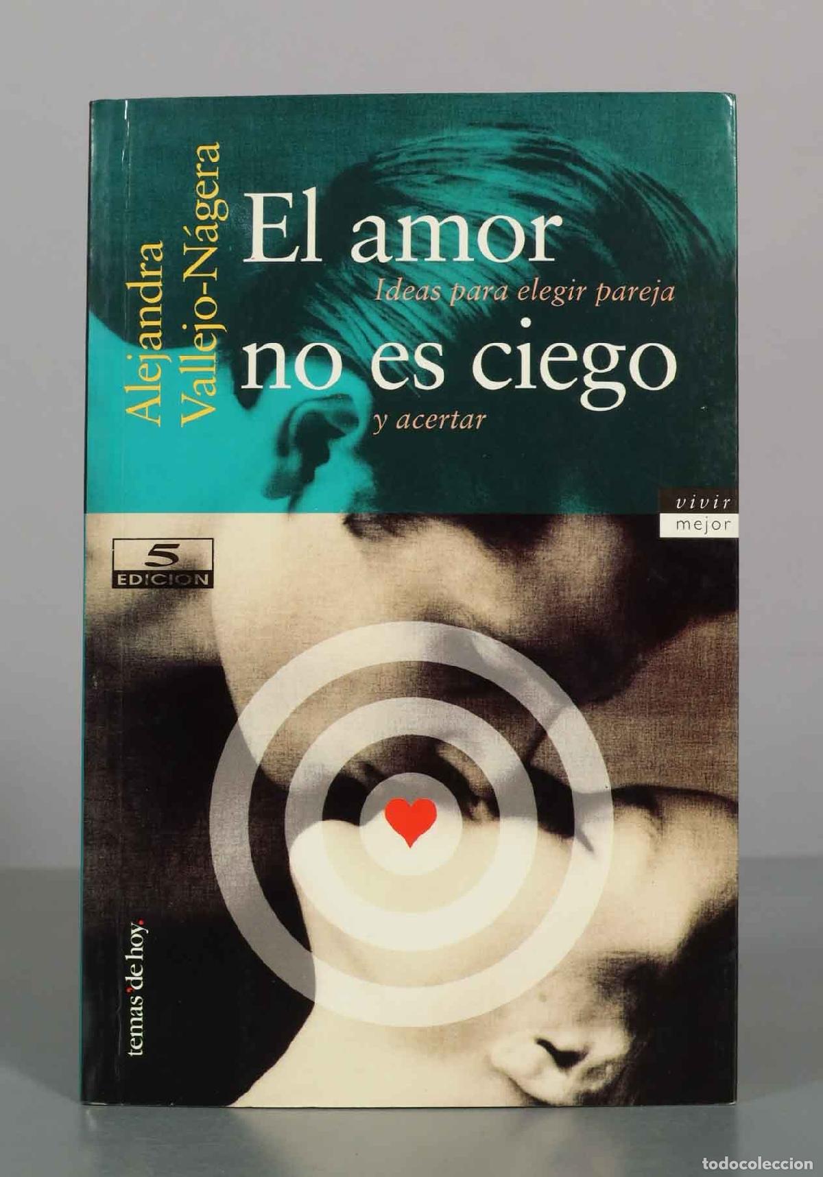 Libros de segunda mano: El amor no es ciego: Ideas para elegir pareja y acertar - 5&ordf; edici&oacute;n - Alejandra Vallejo-N&aacute;gera - Te