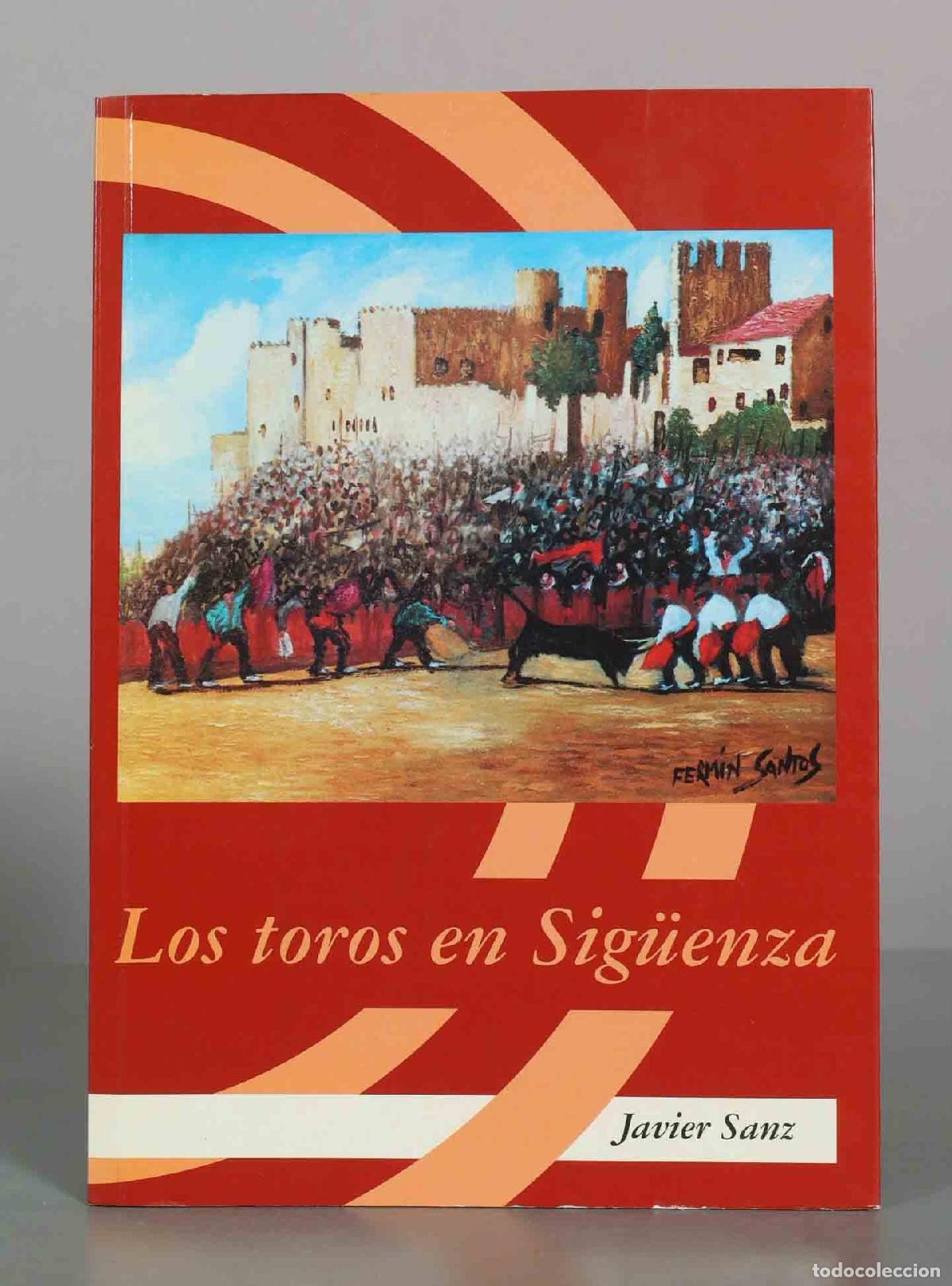 Libros de segunda mano: Los toros en Sig&uuml;enza - Javier Sanz - Excmo. Ayuntamiento de Sig&uuml;enza