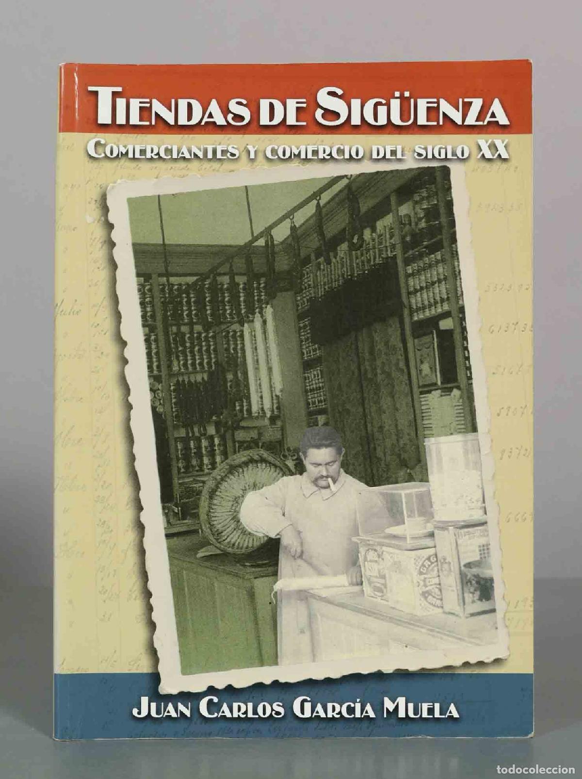 Libros de segunda mano: Tiendas de Sig&uuml;enza: Comerciantes y comercio del siglo XX - Juan Carlos Garc&iacute;a Muela