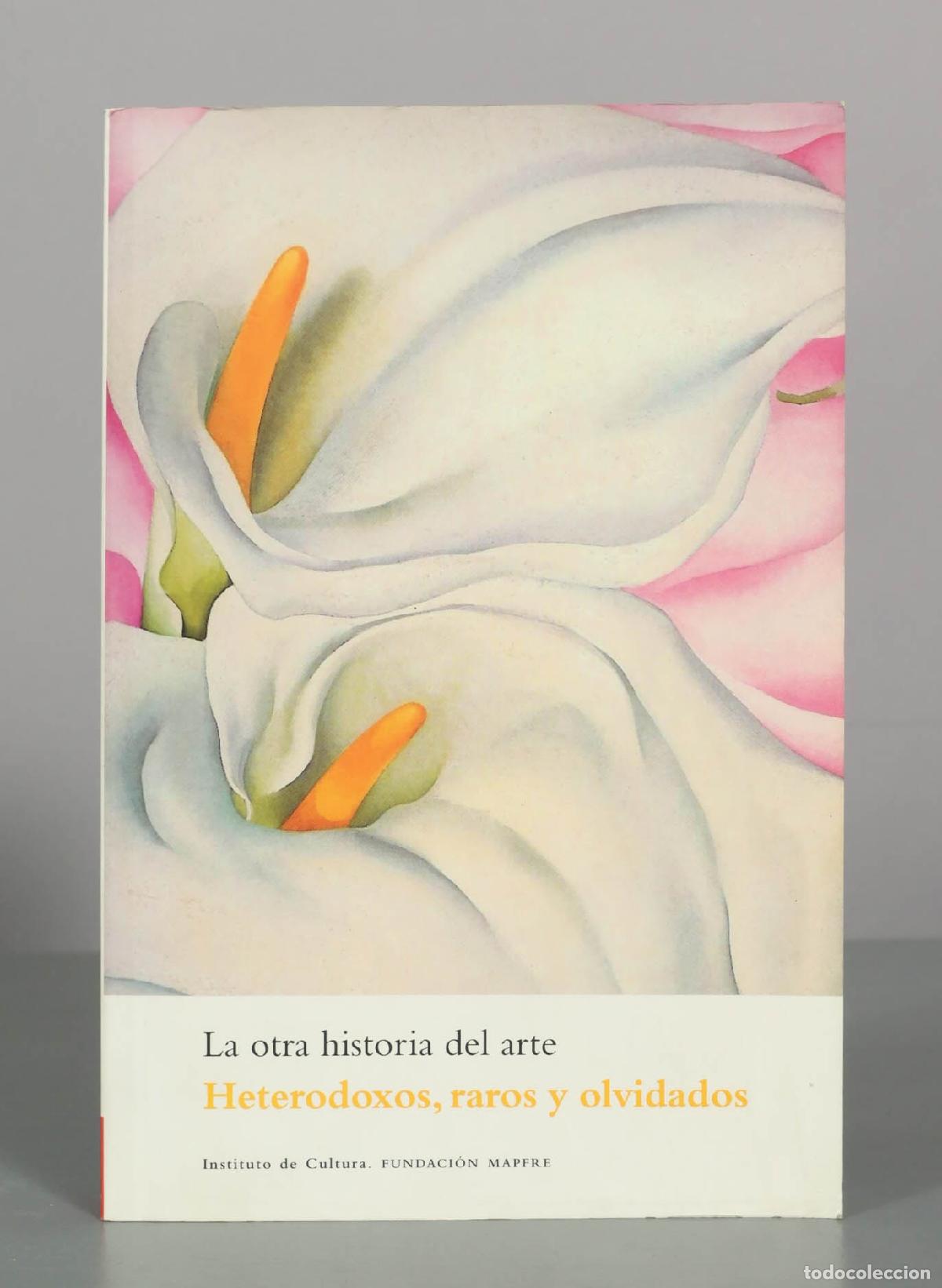 Libros de segunda mano: La otra historia del arte. Heterodoxos, raros y olvidados - Instituto de Cultura. Fundaci&oacute;n MAPFRE