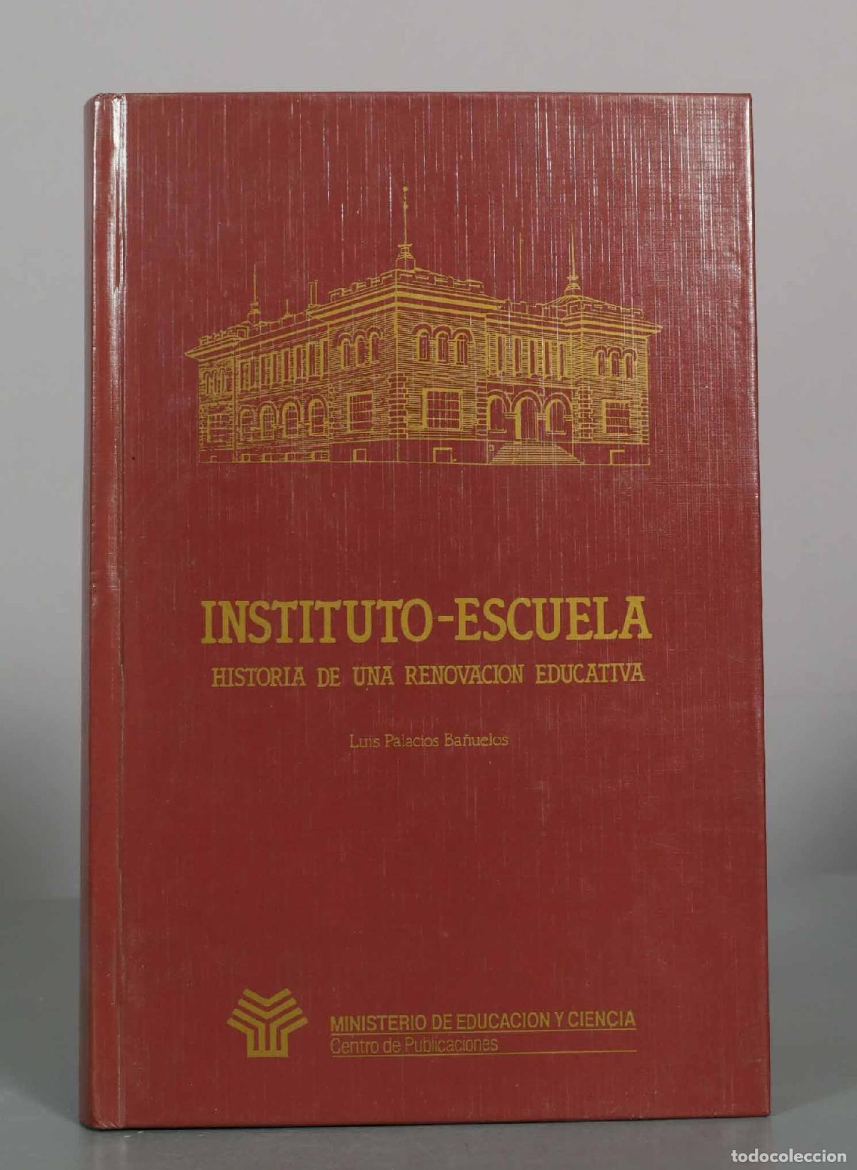 Libros de segunda mano: Instituto-Escuela. Historia de una renovaci&oacute;n educativa - Luis Palacios Ba&ntilde;uelos - Ministerio de Edu