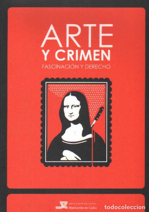 Libros de segunda mano: ARTE Y CRIMEN. FASCINACION Y DERECHO. A-ART-5108
